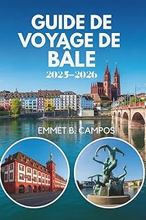 GUIDE DE VOYAGE DE BÂLE 2025-2026: Un voyage à travers la culture et l'innovation en Suisse