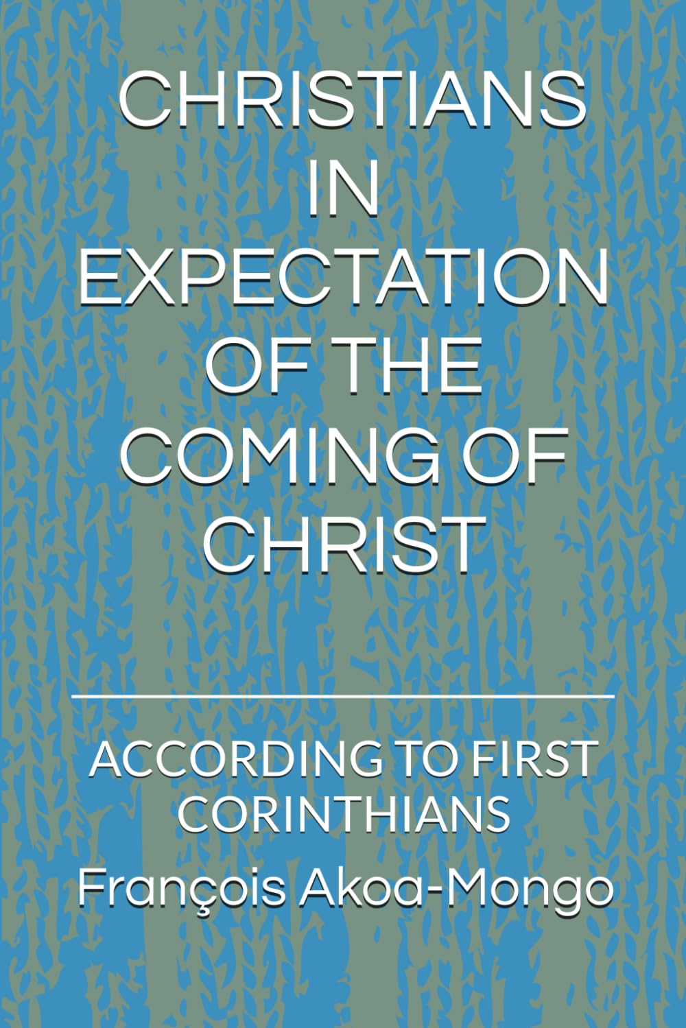 THE CHRISTIAN IN EXPECTATION OF THE COMING OF CHRIST ACCORDING TO FIRST CORINTHIANS: ACCORDING TO FIRST CORINTHIANS
