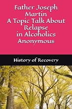 Father Joseph Martin A Topic Talk About Relapse in Alcoholics Anonymous