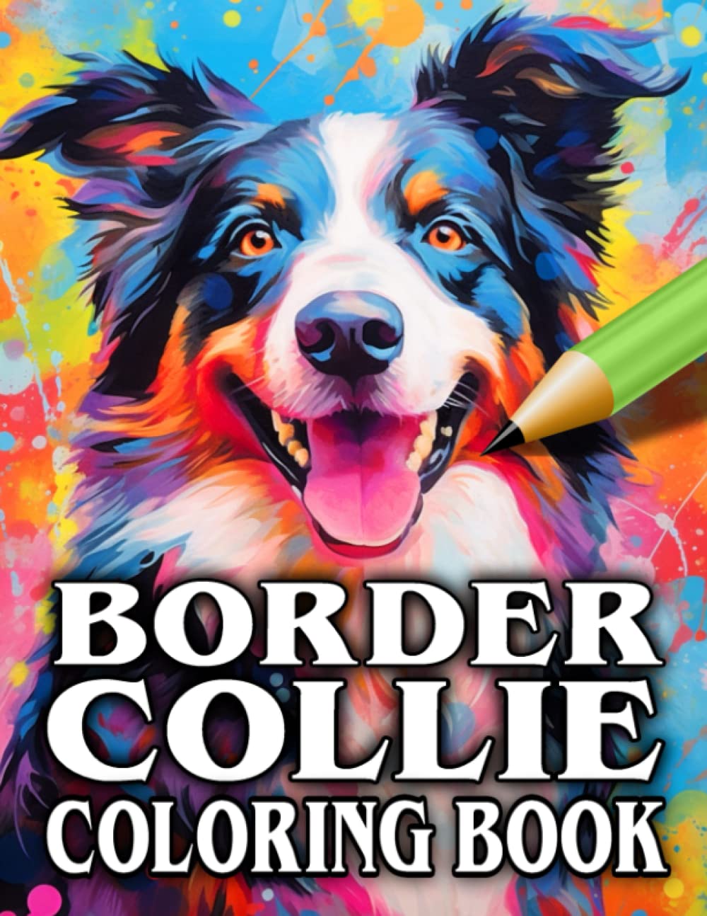 Border Collie Coloring Book: Relax & Unwind with this Gorgeous Collection of Adorable Dogs - The Perfect Gift for All Dog Lovers - Suitable for Adults and Children (Our Gorgeous Canine Friends)