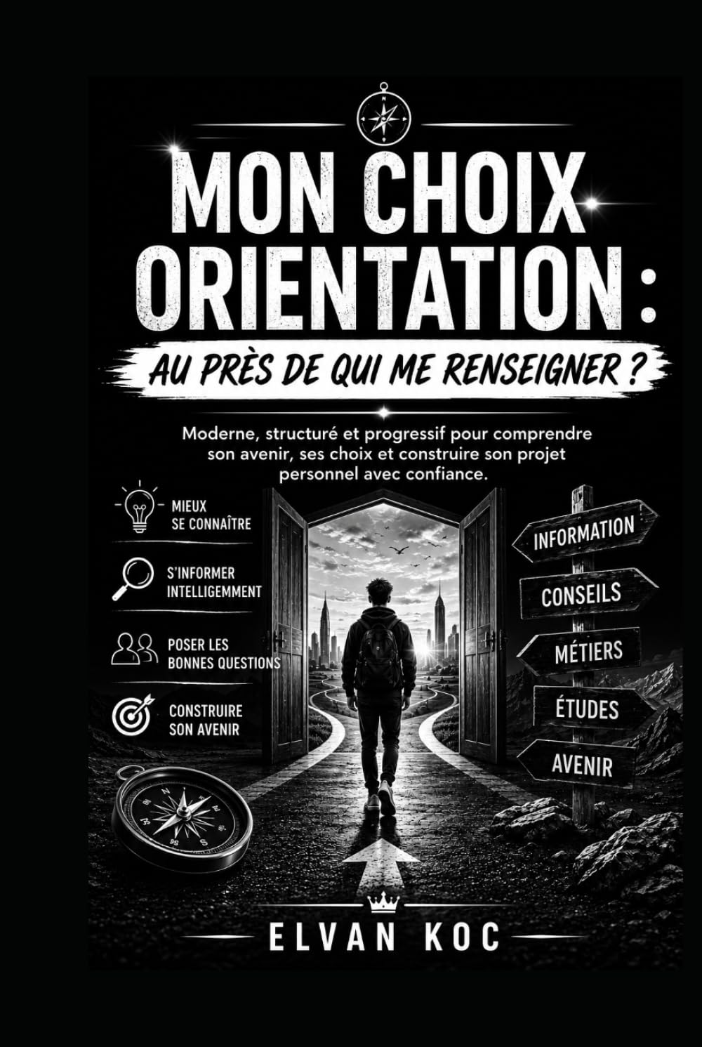 MON CHOIX ORIENTATION : AU PRÈS DE QUI ME RENSEIGNER ?: Moderne, structuré et progressif pour comprendre son avenir, ses choix et construire son projet personnel avec confiance.