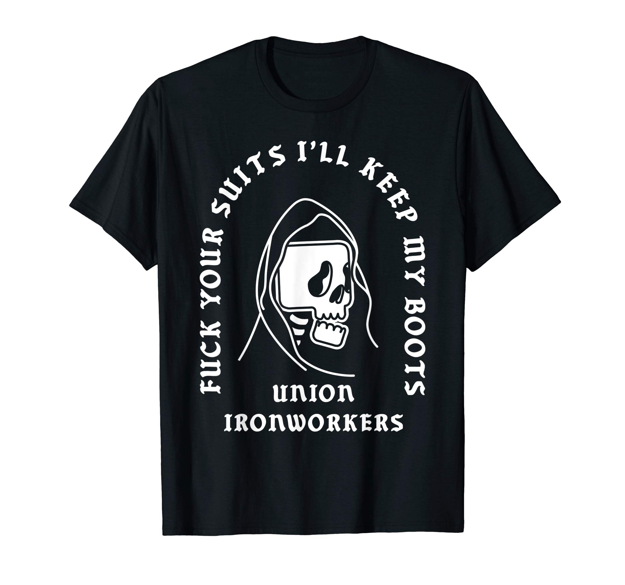 Union Ironworkers Be LikeUnion Ironworkers Reaper Skull Fuck Your Suits T-Shirt
