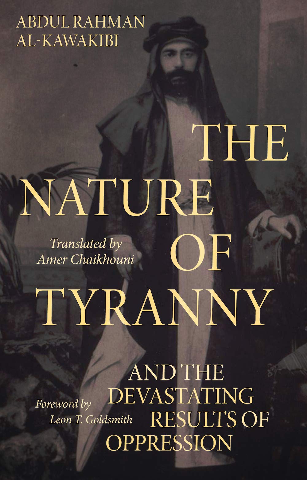The Nature of Tyranny: And the Devastating  by Abdul Rahman Al-Kawakibi HARDBACK