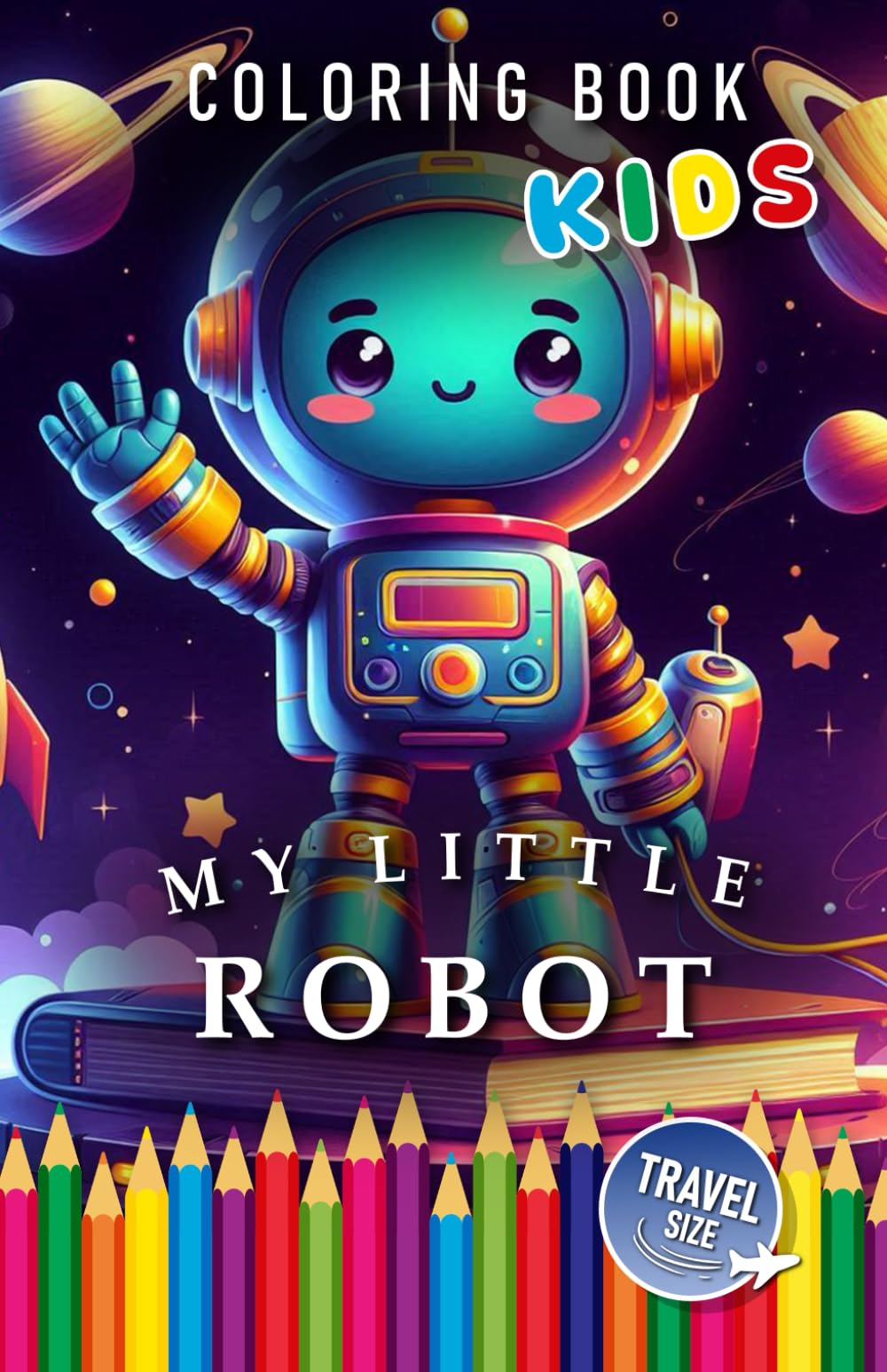 My little Robot | Coloring Book Travel Size Kids: For Children | The perfect Gift for Robot Fans (Kids | Coloring Books)
