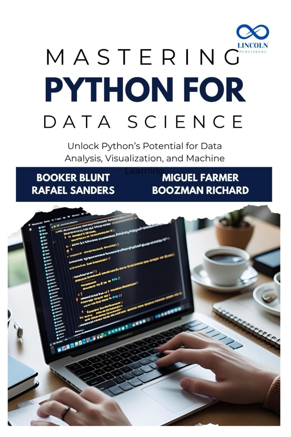 Mastering Python for Data Science: Unlock Python’s Potential for Data Analysis, Visualization, and Machine Learning