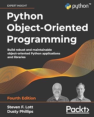 Python Object-Oriented Programming - Fourth Edition: Build robust and ...