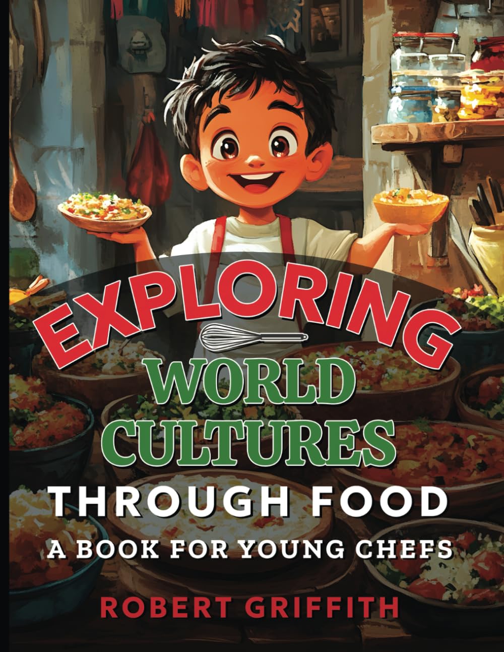 Exploring World Cultures Through Food: A Book for Young Chefs