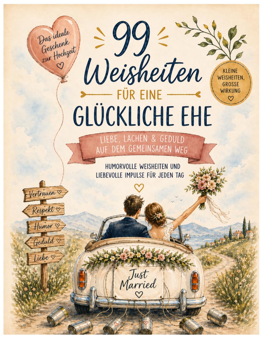 99 liebevolle Weisheiten zur Hochzeit: Ein humorvolles Geschenk für ein glückliches Eheleben – mit Illustrationen zu jedem Thema
