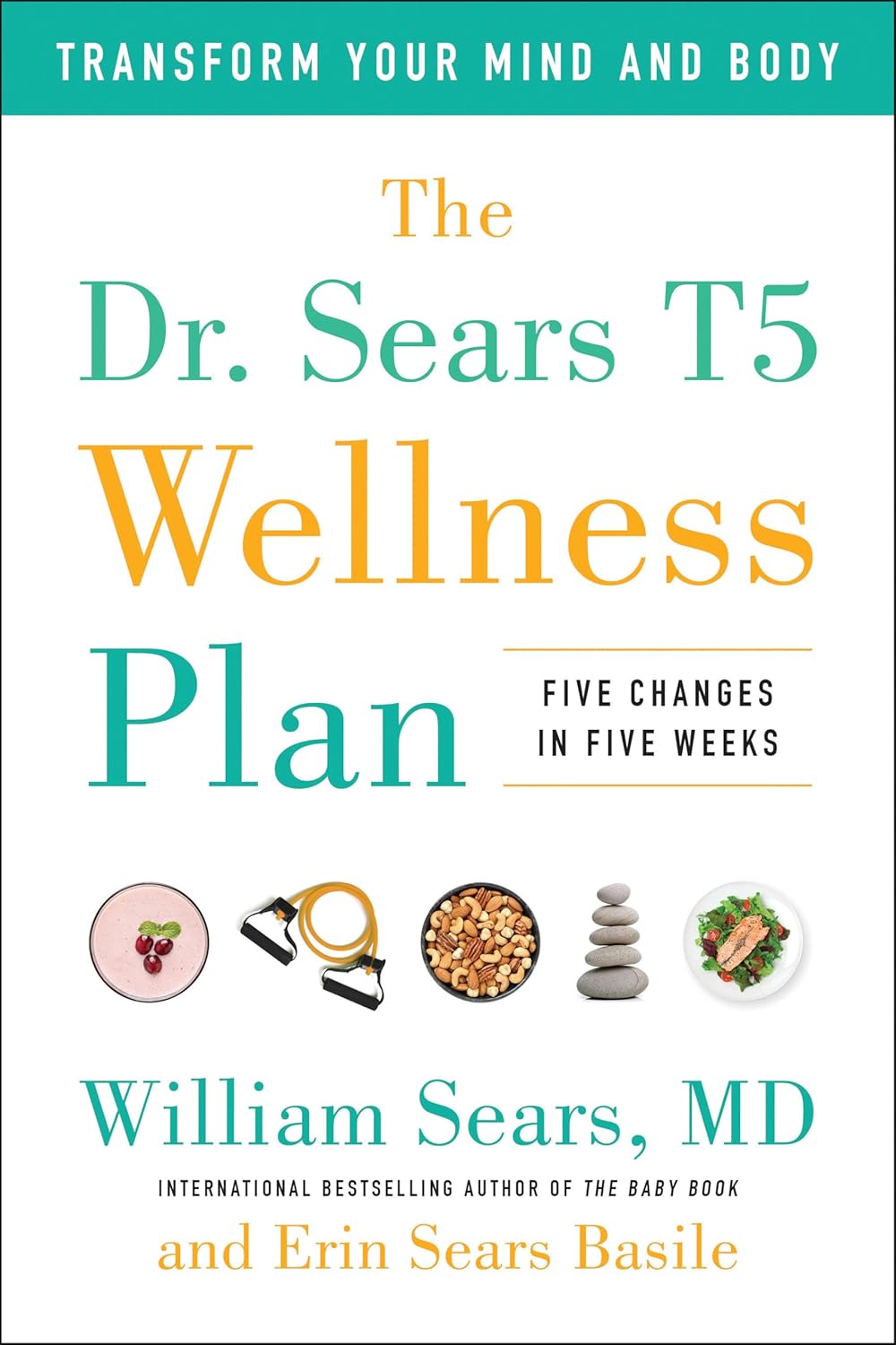 The Dr. Sears T5 Wellness Plan: Transform Your Mind and Body, Five Changes in Five Weeks      Hardcover – December 26, 2017