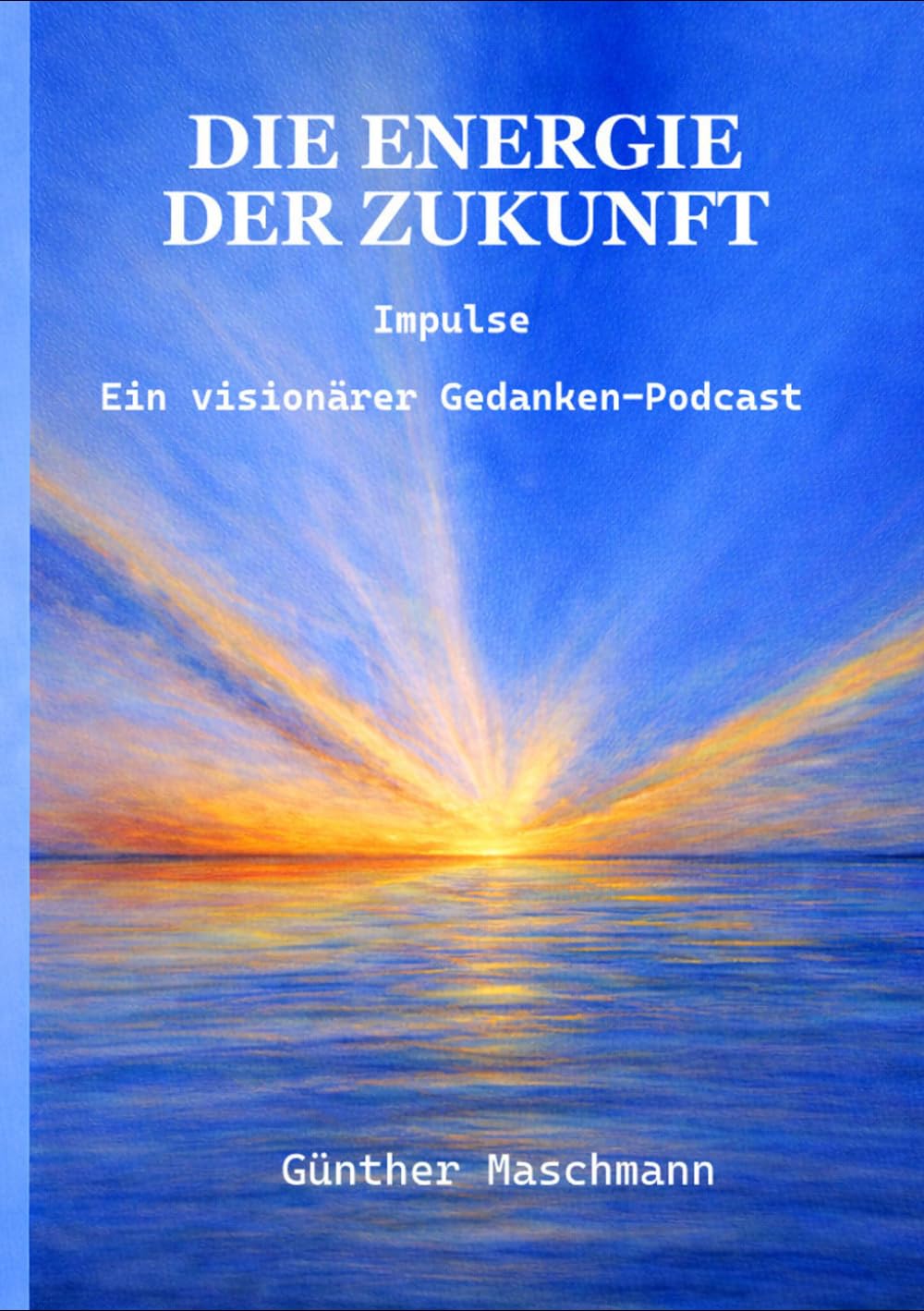 Die Energie der Zukunft: Ein visionärer Gedanken-Podcast über die größte Chance der Menschheit