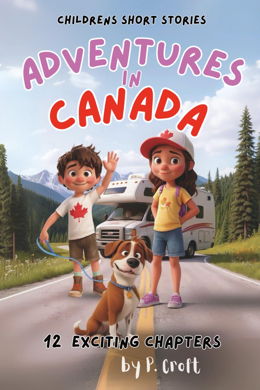Children's Short Stories: Adventures in Canada: 12 Exciting Journeys for Young Imaginations; Ages 6-12 (The Adventures of Sam, Mia & Max)