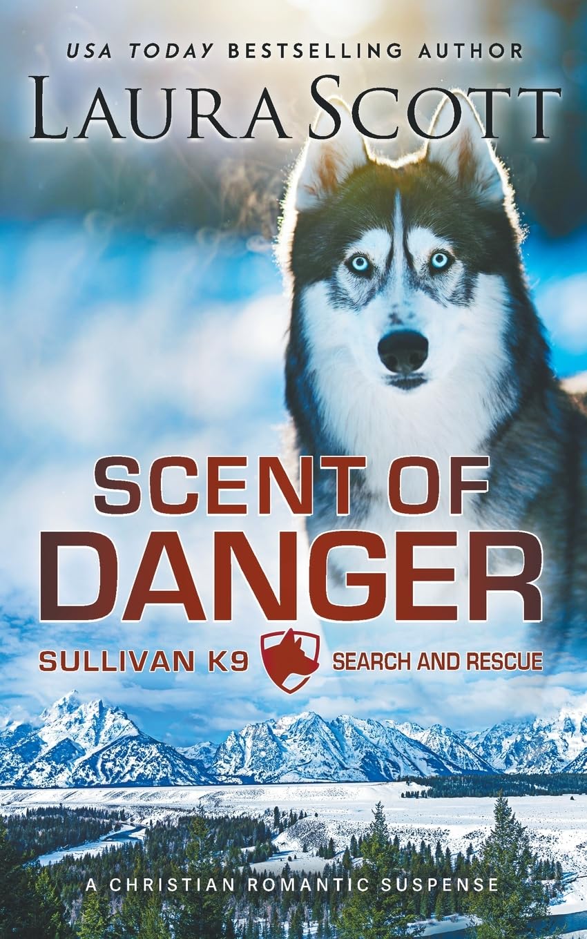 Scent of Danger: A Christian Romantic Suspense (Sullivan K9 Search and Rescue)