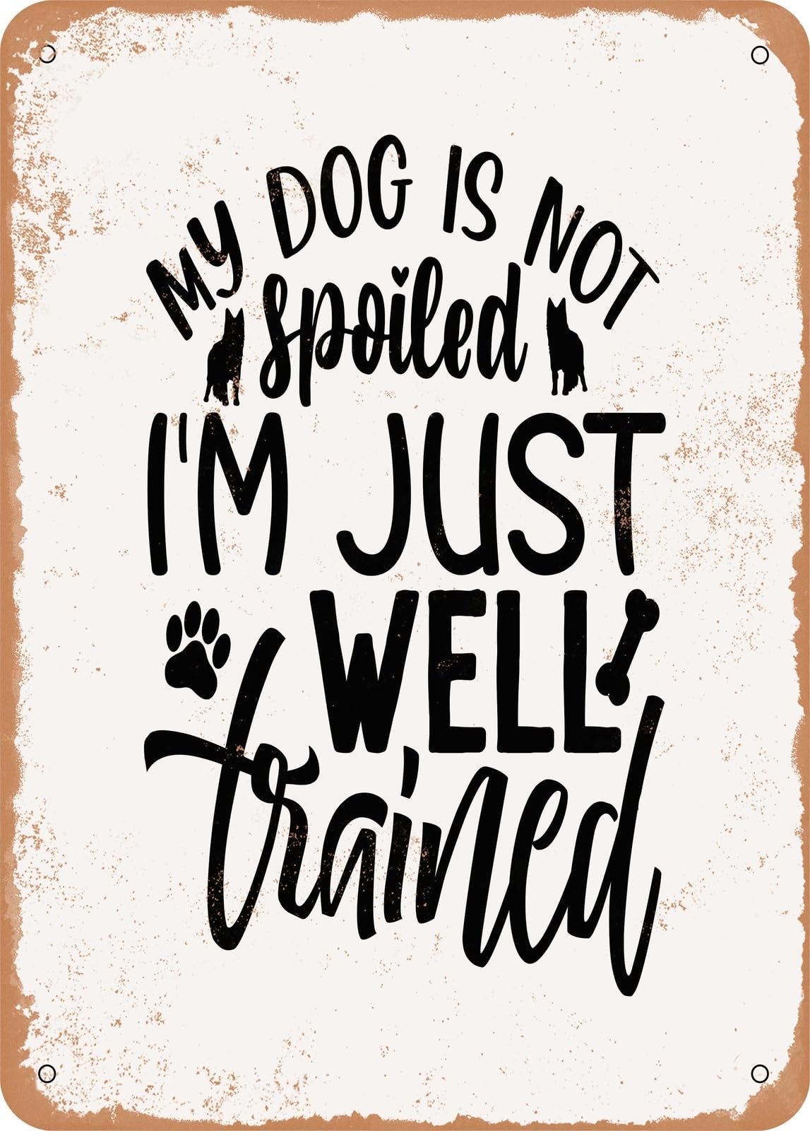 Miaomansenstore Metal Sign - My Dog Is Not Spoiled I'm Just Well Trained - Vintage Rusty Look Home Decor