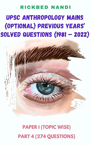 UPSC Anthropology Mains (Optional) Previous Years’ Solved Questions (1981 – 2022) Paper I: Part 4 (216 Questions) (UPSC Anthropology Optional)
