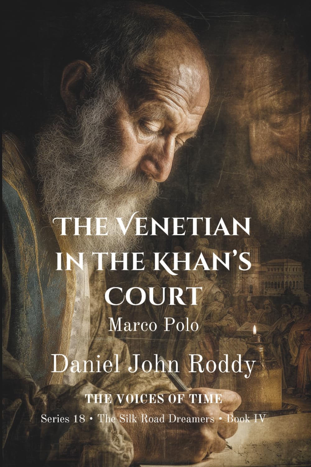 The Venetian in the Khan's Court: Marco Polo (Series 18: The Silk Road Dreamers)