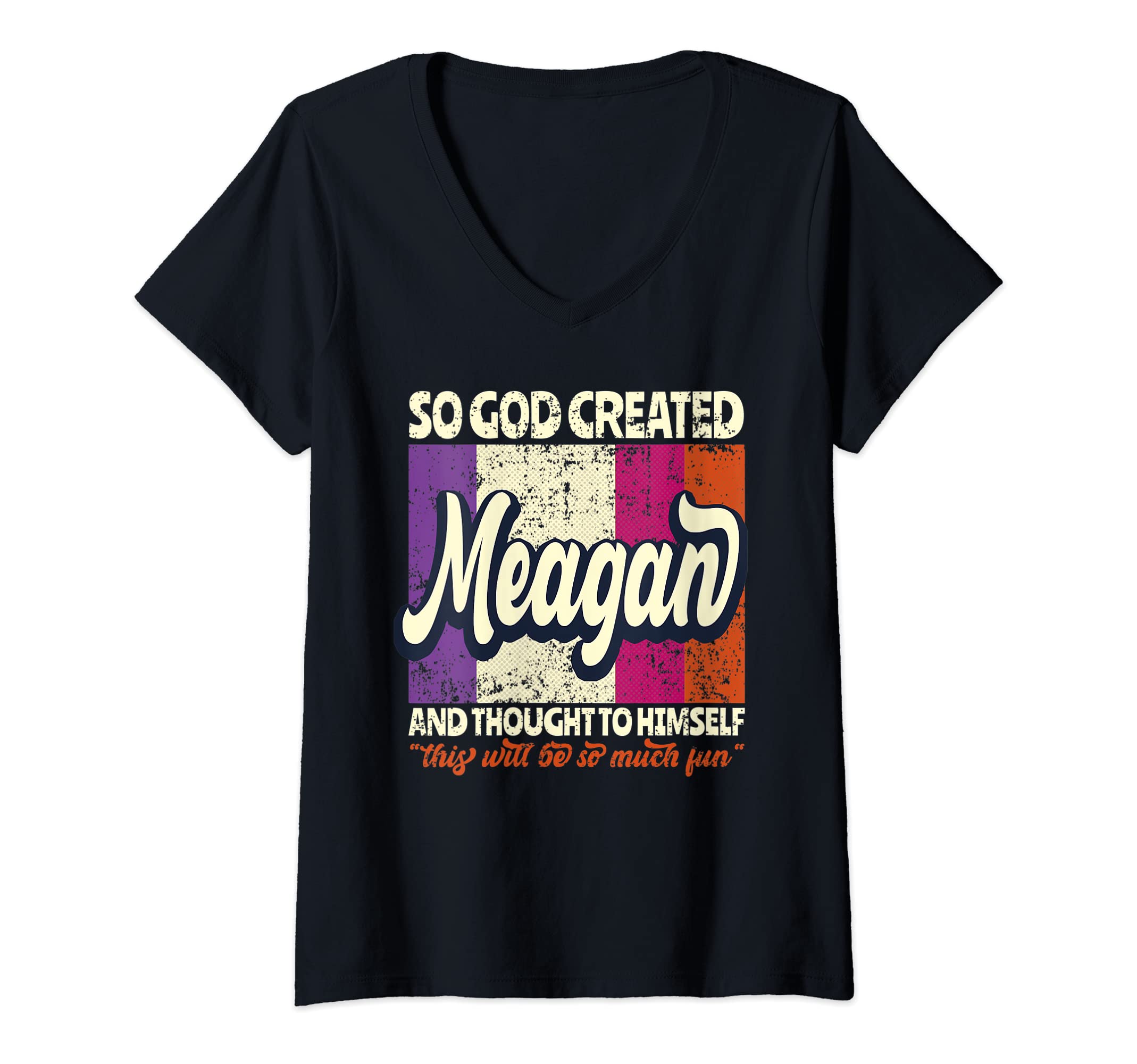 Womens So God Created Meagan - Funny Name Meagan V-Neck T-Shirt