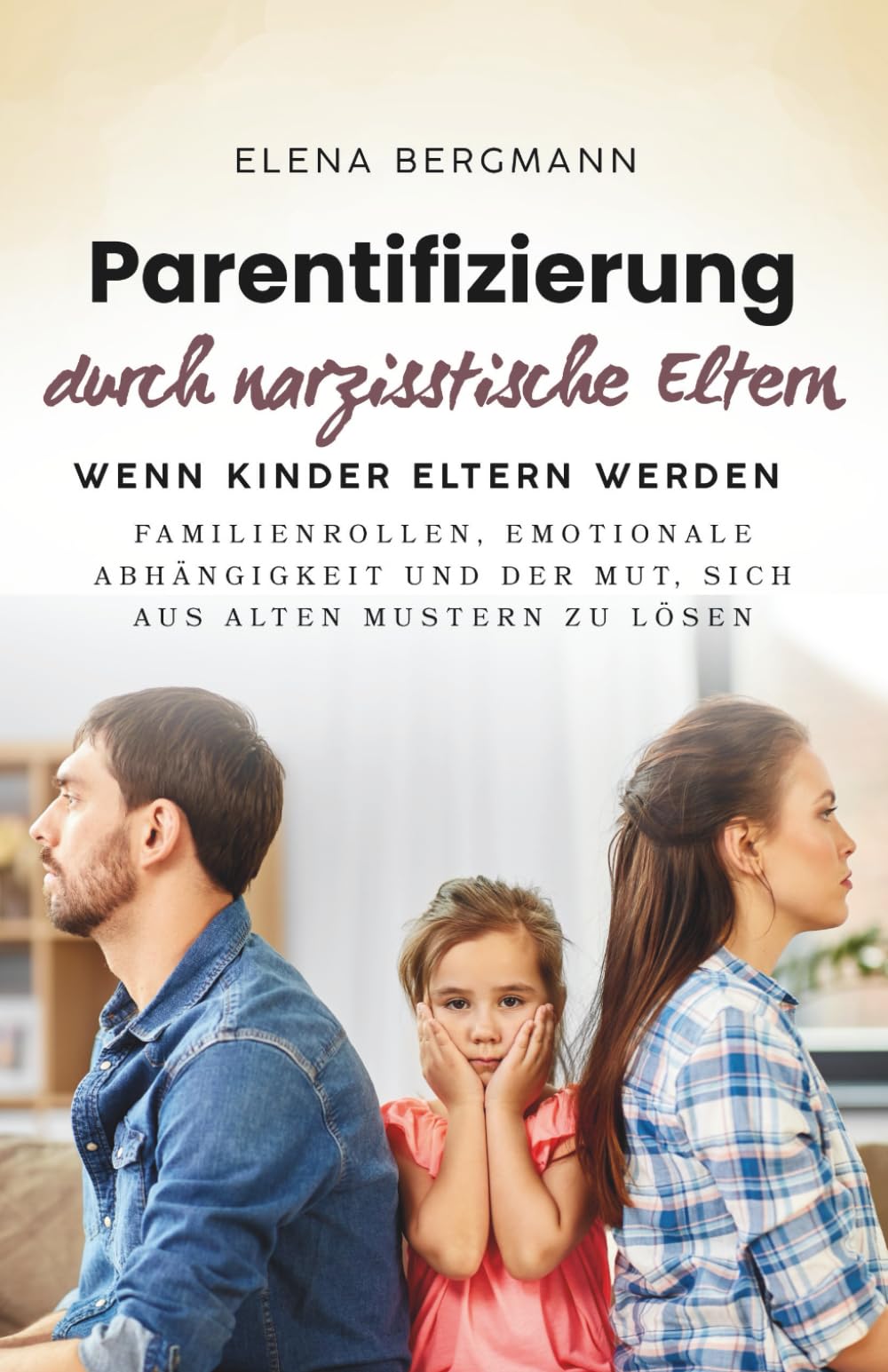 Parentifizierung durch narzisstische Eltern - Wenn Kinder Eltern werden: Familienrollen, emotionale Abhängigkeit und der Mut, sich aus alten Mustern zu lösen
