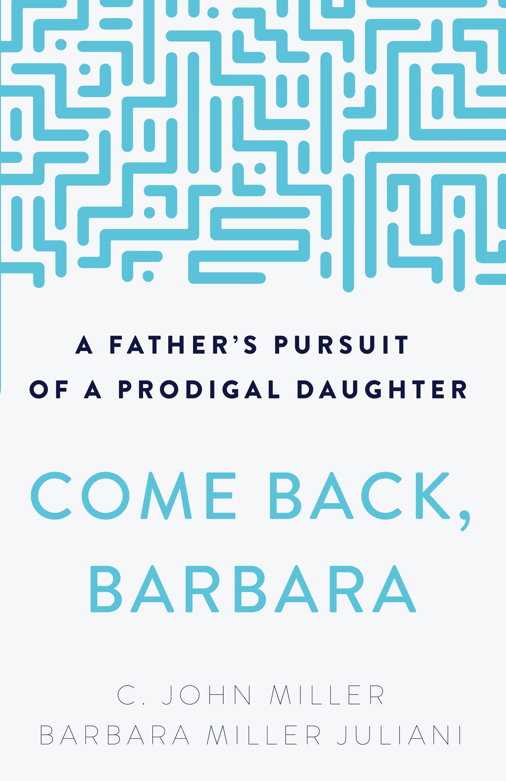 Come Back, Barbara, Third Edition: A Father's Pursuit of a Prodigal Daughter