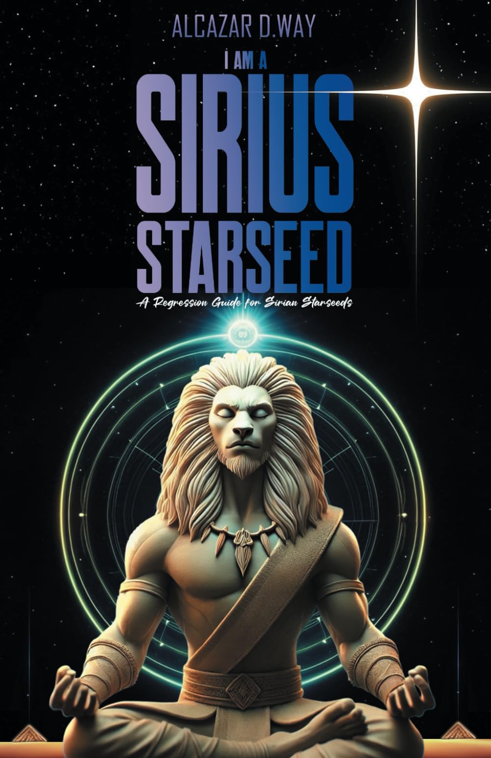 I AM A SIRIUS STARSEED: A Regression Guide for Sirian Starseeds (Starseed Collection Series)