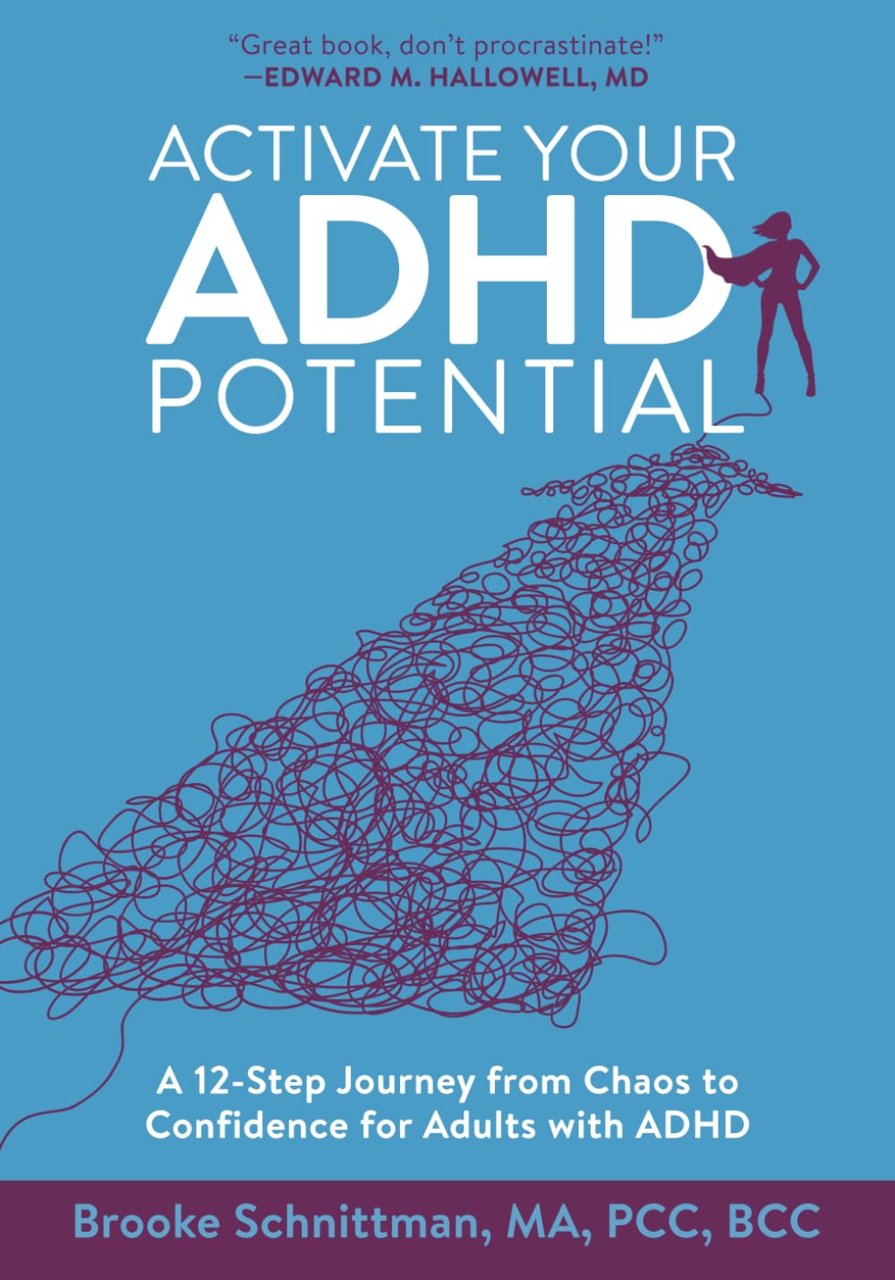 Activate Your ADHD Potential: A 12-Step Journey from Chaos to Confidence for Adults With ADHD