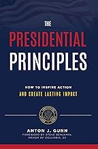 The Presidential Principles: How To Inspire Action And Create Lasting Impact