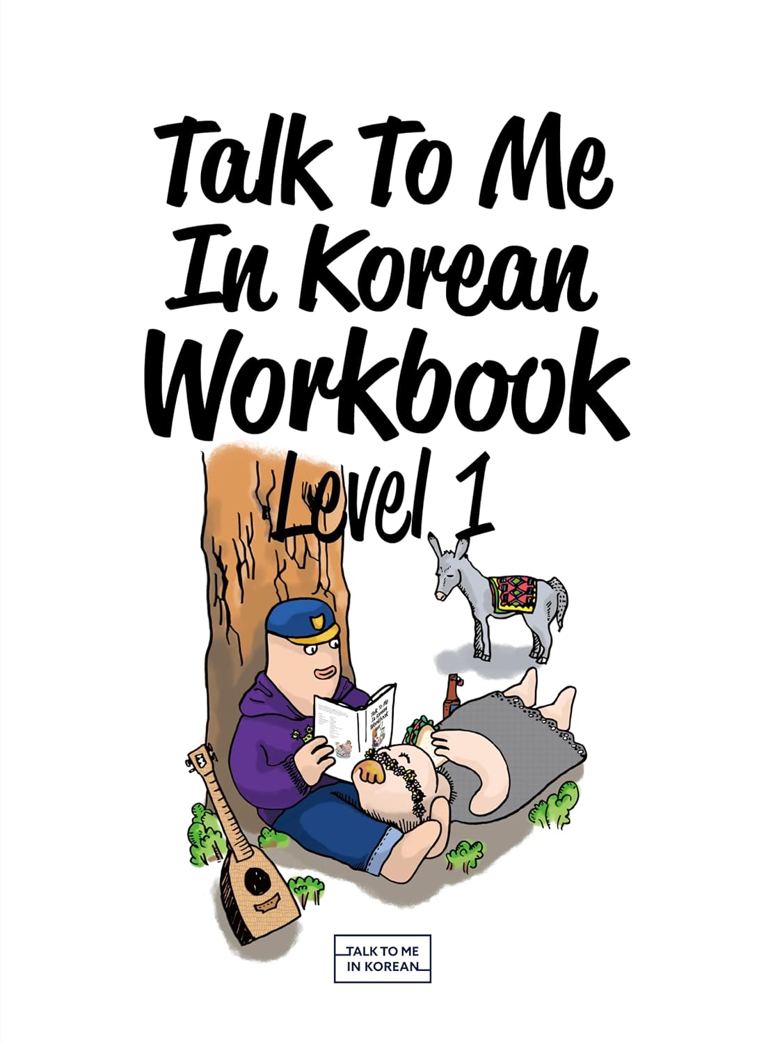 Talk To Me In Korean Language Workbook Level 1 for Beginners: Grammar and Vocabulary Practice Book with Writing Exercises, Hangul Guide for adults, Free Online Audio Files and 150 Practice Activities. [TTMIK]