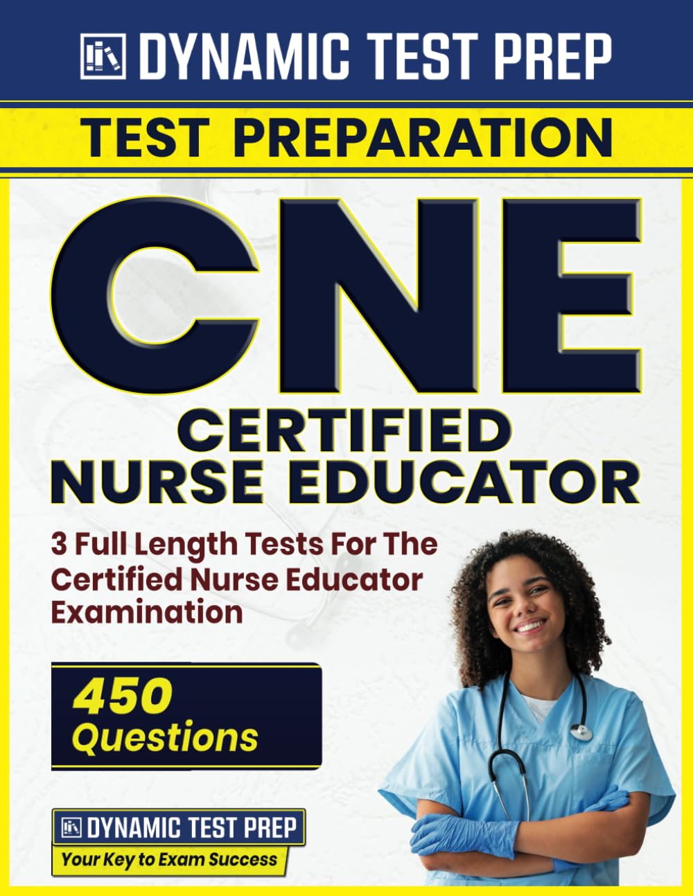 CNE - Certified Nurse Educator 2023-2024 - 3 Full Length Tests For The Certified Nurse Educator Examination (450 Questions & Answers)