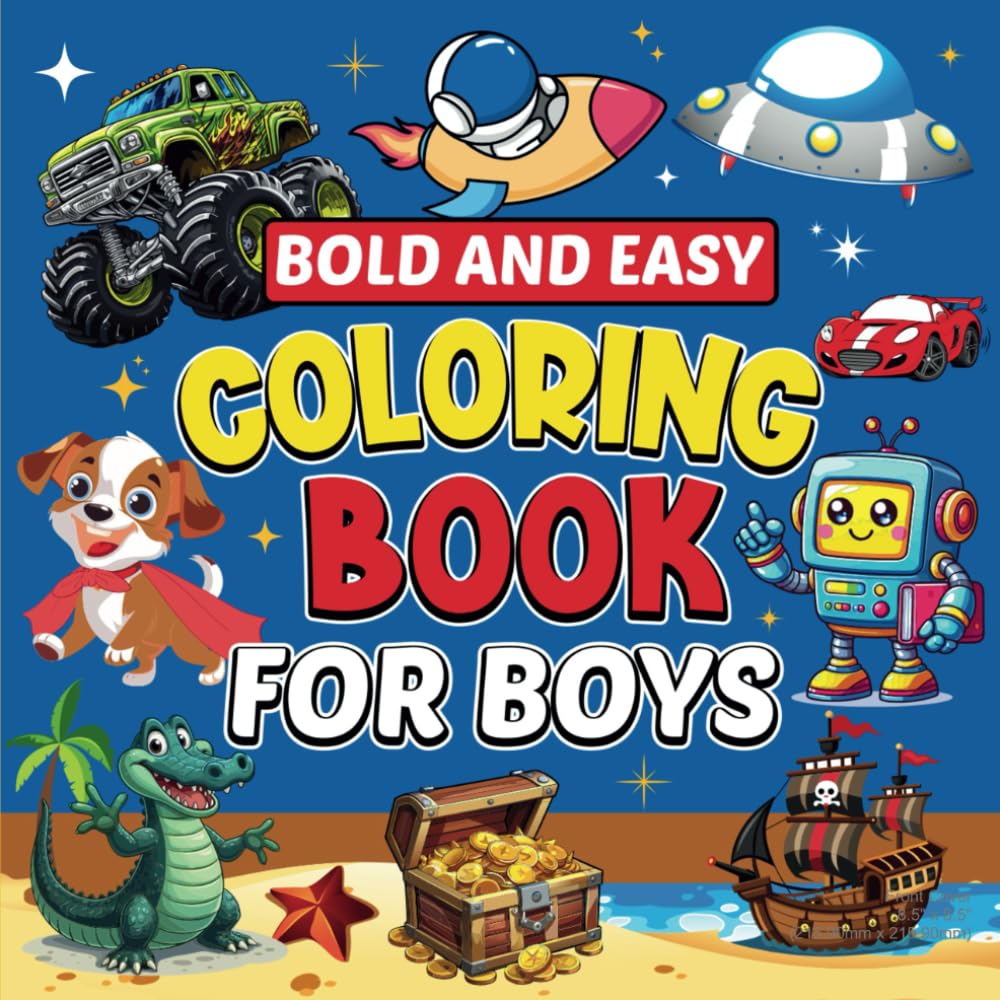 Bold and Easy Coloring Book for Boys: 50 Fun and Simples Coloring Adventures with Trucks, Dinosaurs, Robots & Much More for Young Artists!