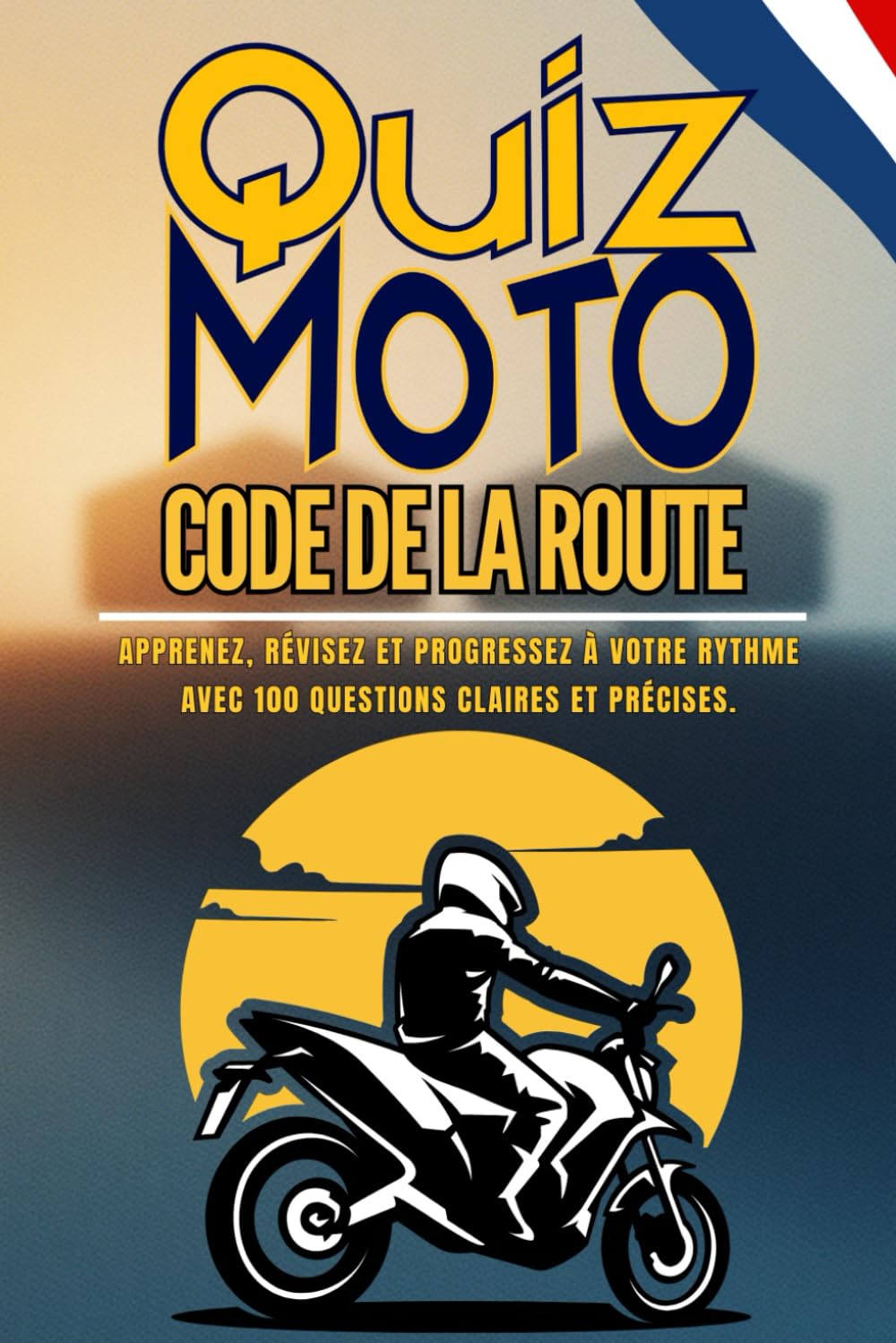 Quiz Code de la route pour la Moto: Préparez-vous efficacement à l’épreuve du Code de la route du Motard en France avec un quiz de 100 questions avec réponses