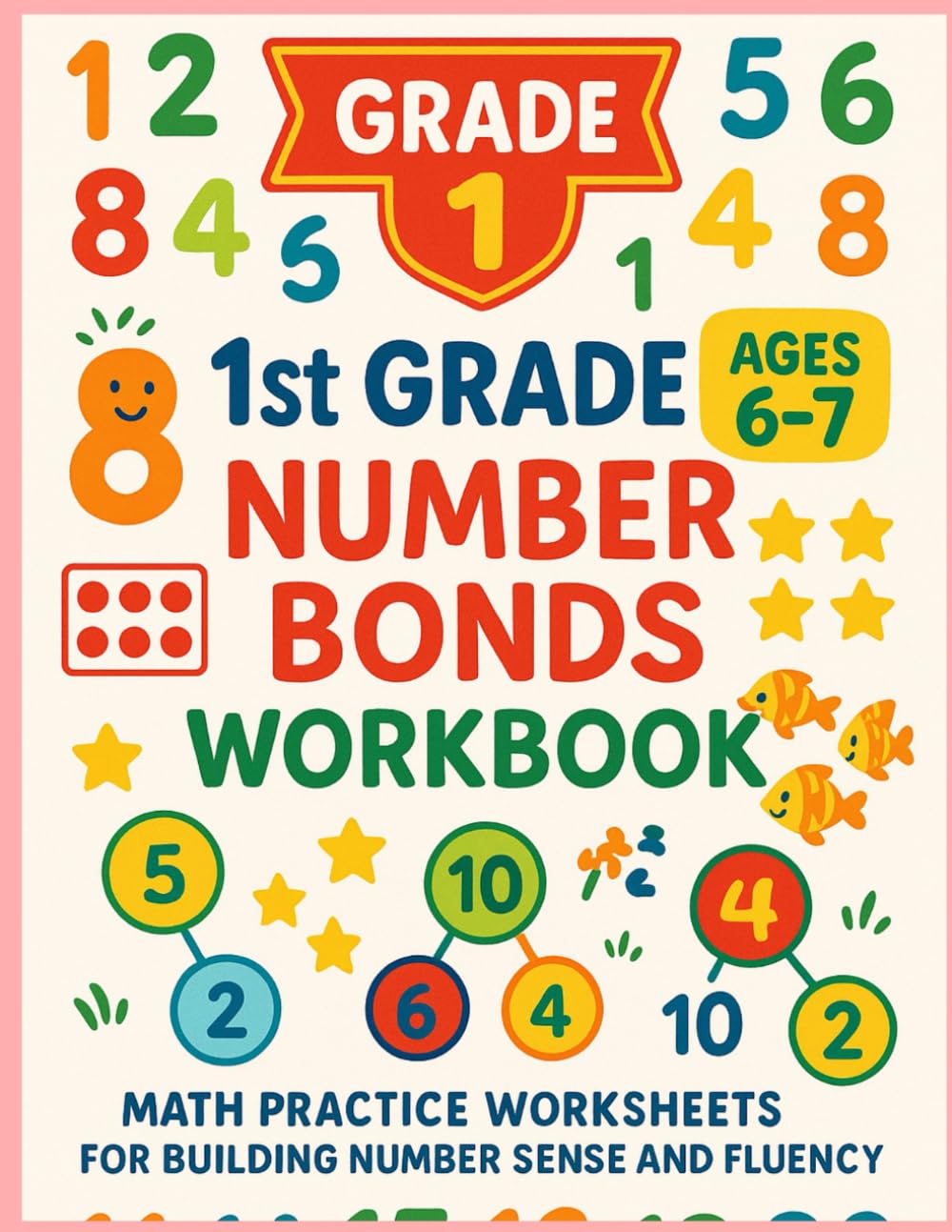 1st Grade Number Bonds Workbook: Math Practice Worksheets for Building Number Sense and Fluency (Elevate Math Mastery: Progressive Drills from Elementary to Middle School)