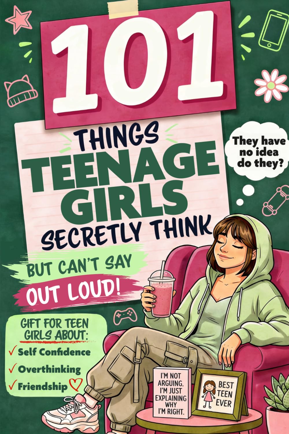 101 Things Teenage Girls Secretly Think but Can’t Say Out Loud: A Funny, Relatable Gift for Teen Girls About Friendship, Overthinking, and Self Confidence