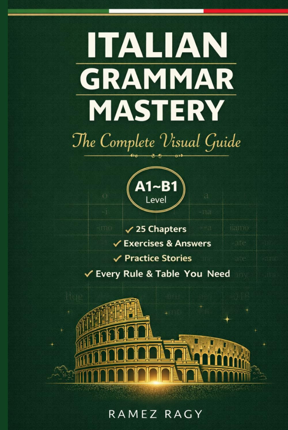 Italian Grammar Mastery: The Complete Visual Guide: Every Rule, Every Table, Every Exercise You Need (Italian Self-Study)