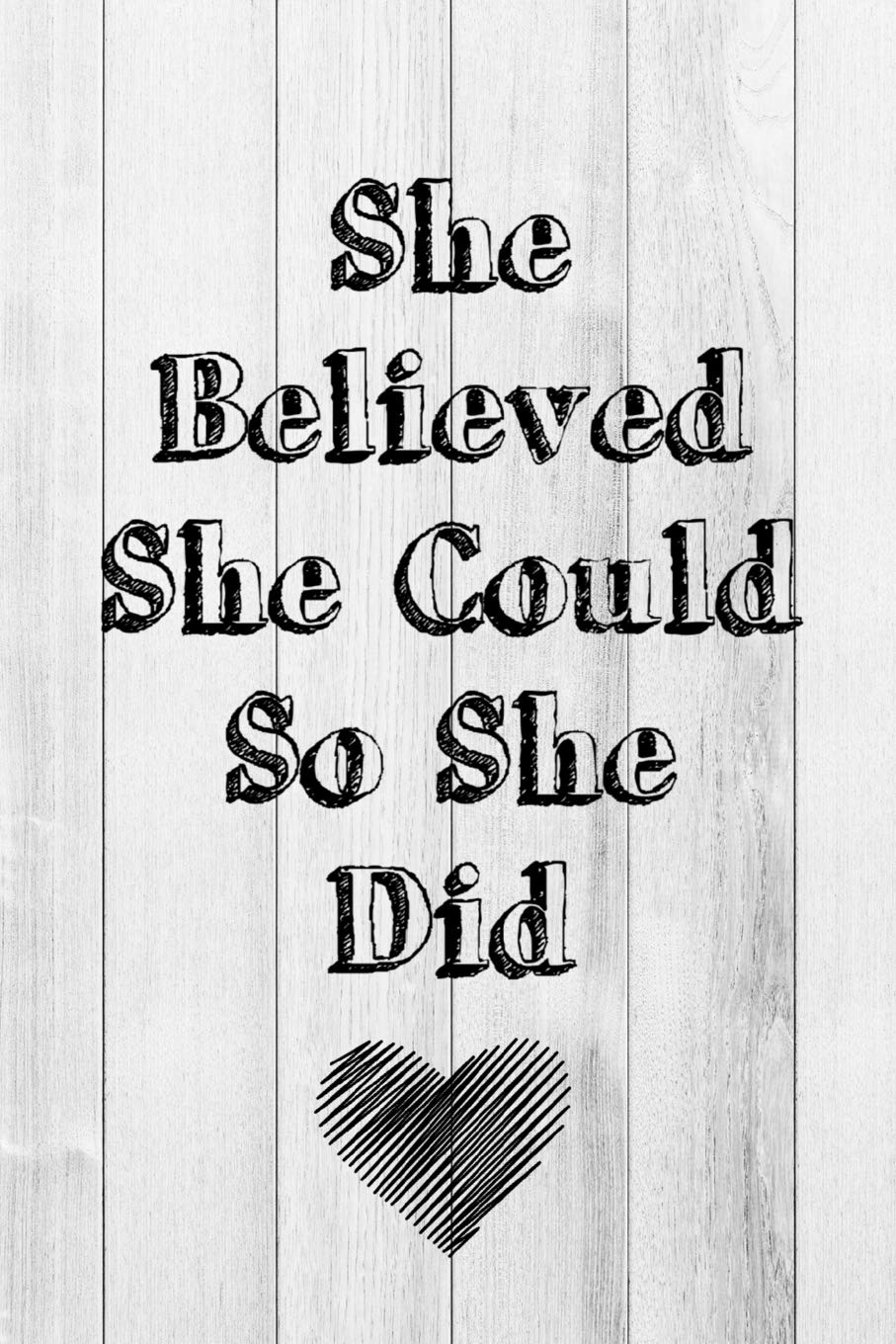 She Believed She Could So She Did: Inspirational And Motivational Journal (Diary) For Women To Write In, 6x9 Inch, Blank Lined Notebook, 120 Pages