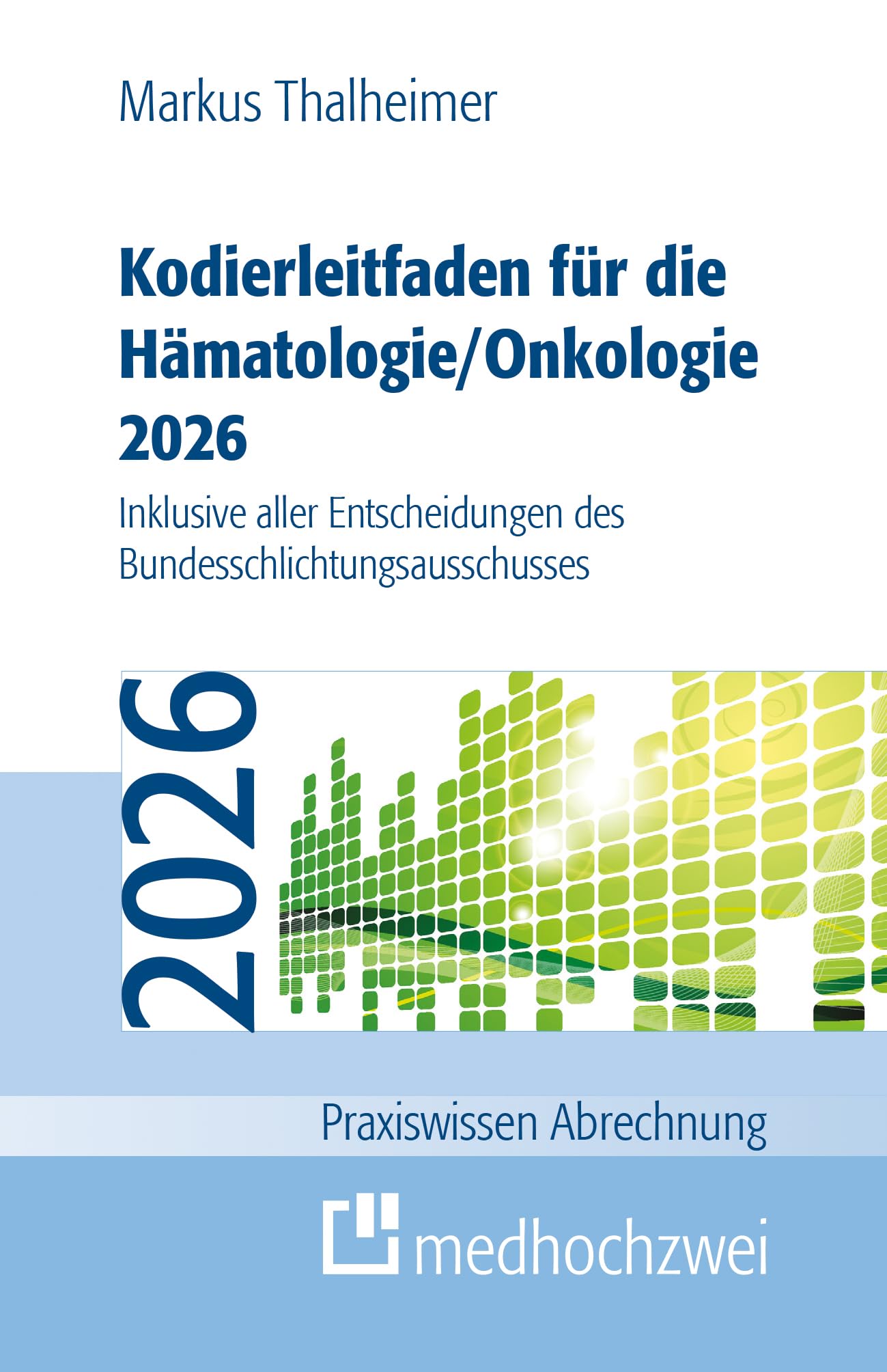 Kodierleitfaden für die Hämatologie/Onkologie 2026: Einschließlich Stammzelltransplantation und Gerinnungsstörungen. Definitionen, Hitlisten und ... Entscheidungen des (Praxiswissen Abrechnung)