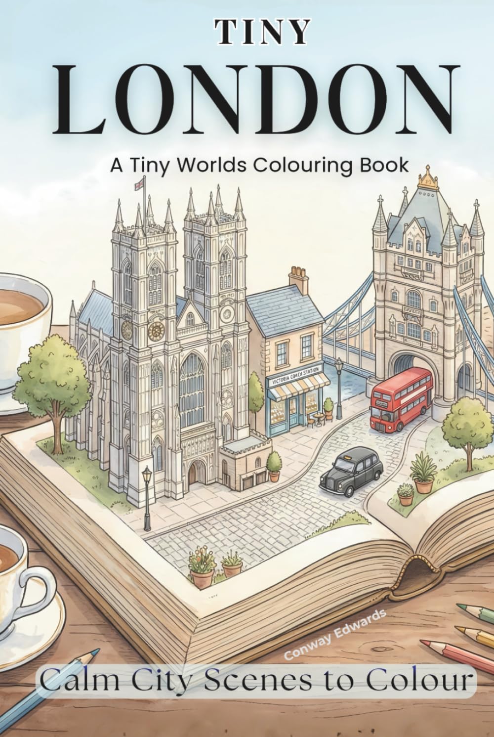 Tiny London A Tiny Worlds Colouring Book: Calm City Scenes to Colour (The Tiny Collection)
