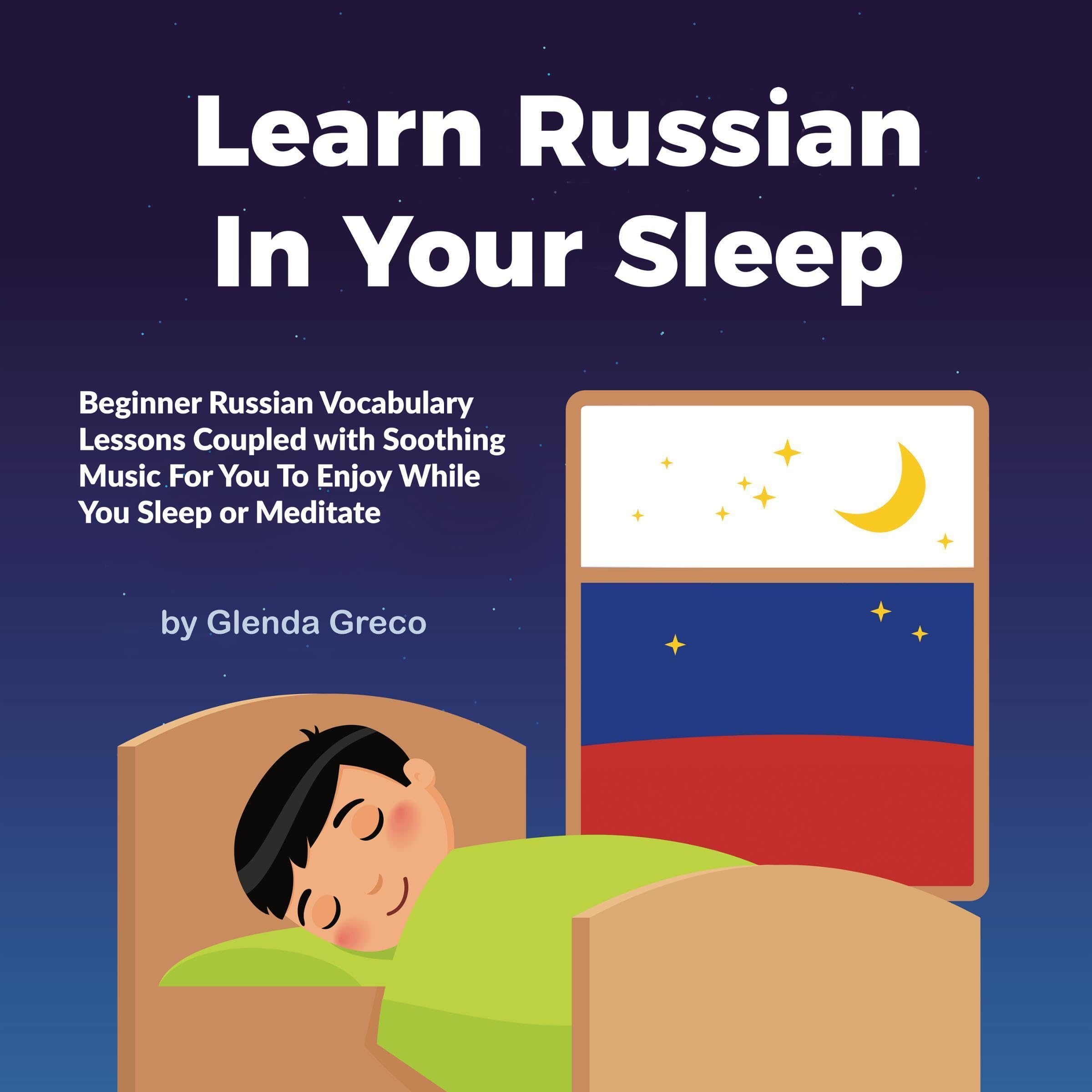 Cover art for Learn Russian in Your Sleep: Beginner Russian Vocabulary Lessons Coupled with Soothing Music for You to Enjoy While You Sleep or Meditate