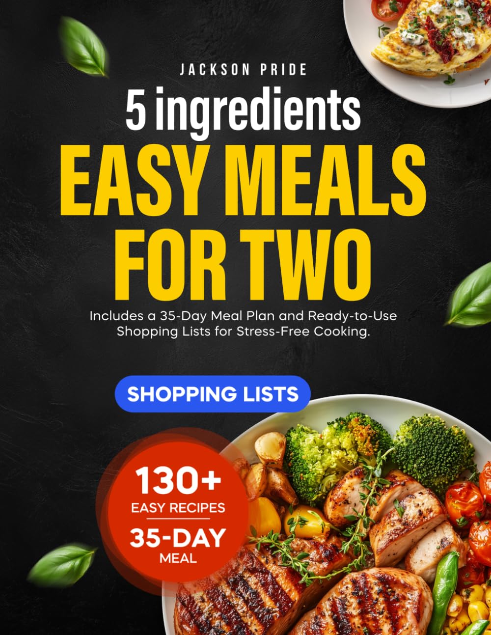 5 Ingredients Easy Meals for Two: Includes a 35-Day Meal Plan and Ready-to-Use Shopping Lists for Stress-Free Cooking.