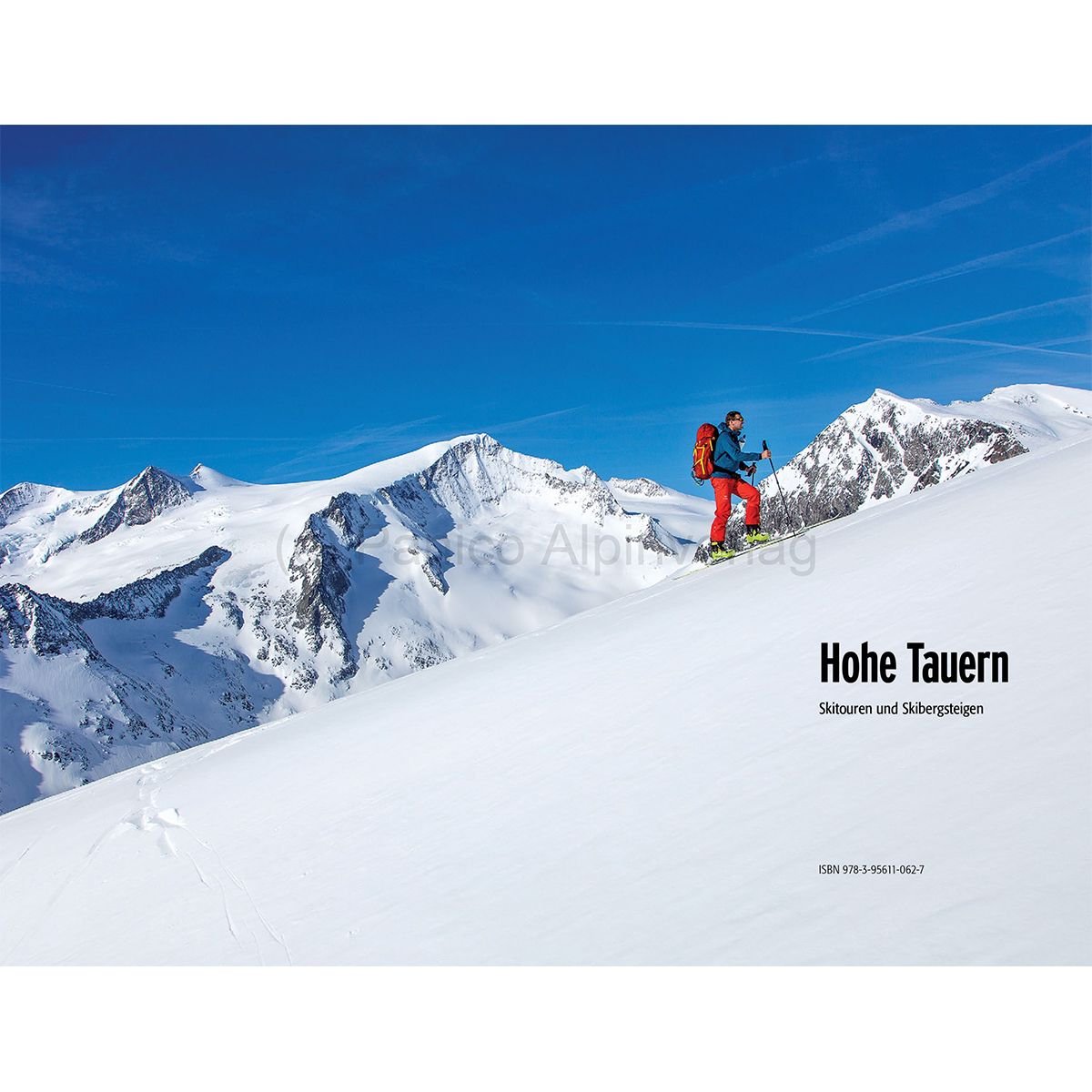 Skitourenführer Hohe Tauern: Venedigergruppe, Granatspitzgruppe, Glocknergruppe, Goldberggruppe, Ankogelgruppe