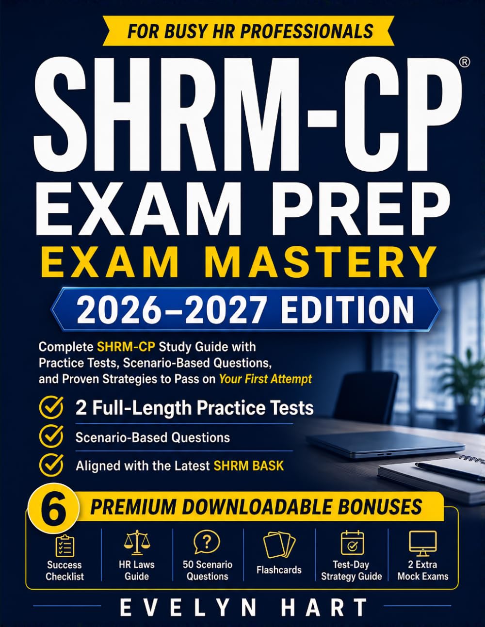 SHRM-CP Exam Mastery: Complete SHRM-CP Exam Prep and Study Guide with Practice Tests, Scenario-Based Questions, and Proven Strategies to Pass on Your First Attempt