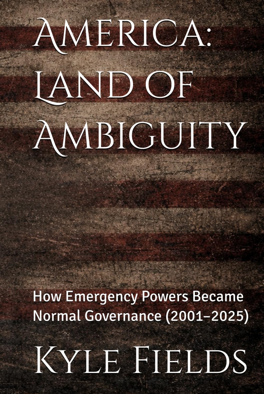 America: Land of Ambiguity: How Emergency Powers Became Normal Governance (2001–2025)