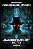Counterintelligence: AI Against Black Hat Tactics (Cyber Fortresses)