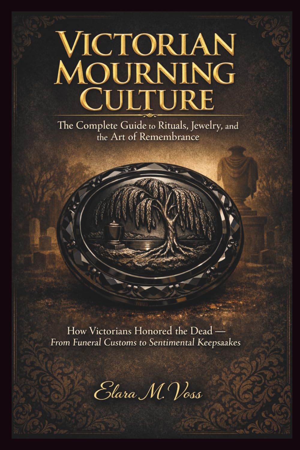 Victorian Mourning Culture: The Complete Guide to Rituals, Jewelry, and the Art of Remembrance: How Victorians Honored the Dead - From Funeral Customs to Sentimental Keepsakes