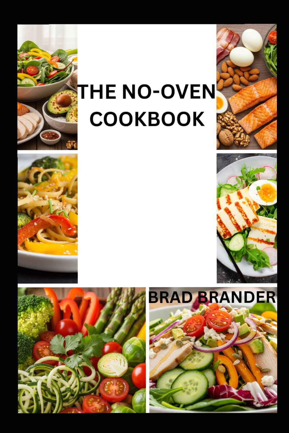 THE NO-OVEN COOKBOOK: Effortless Meals and Delicious Recipes You Can Make Without an Oven