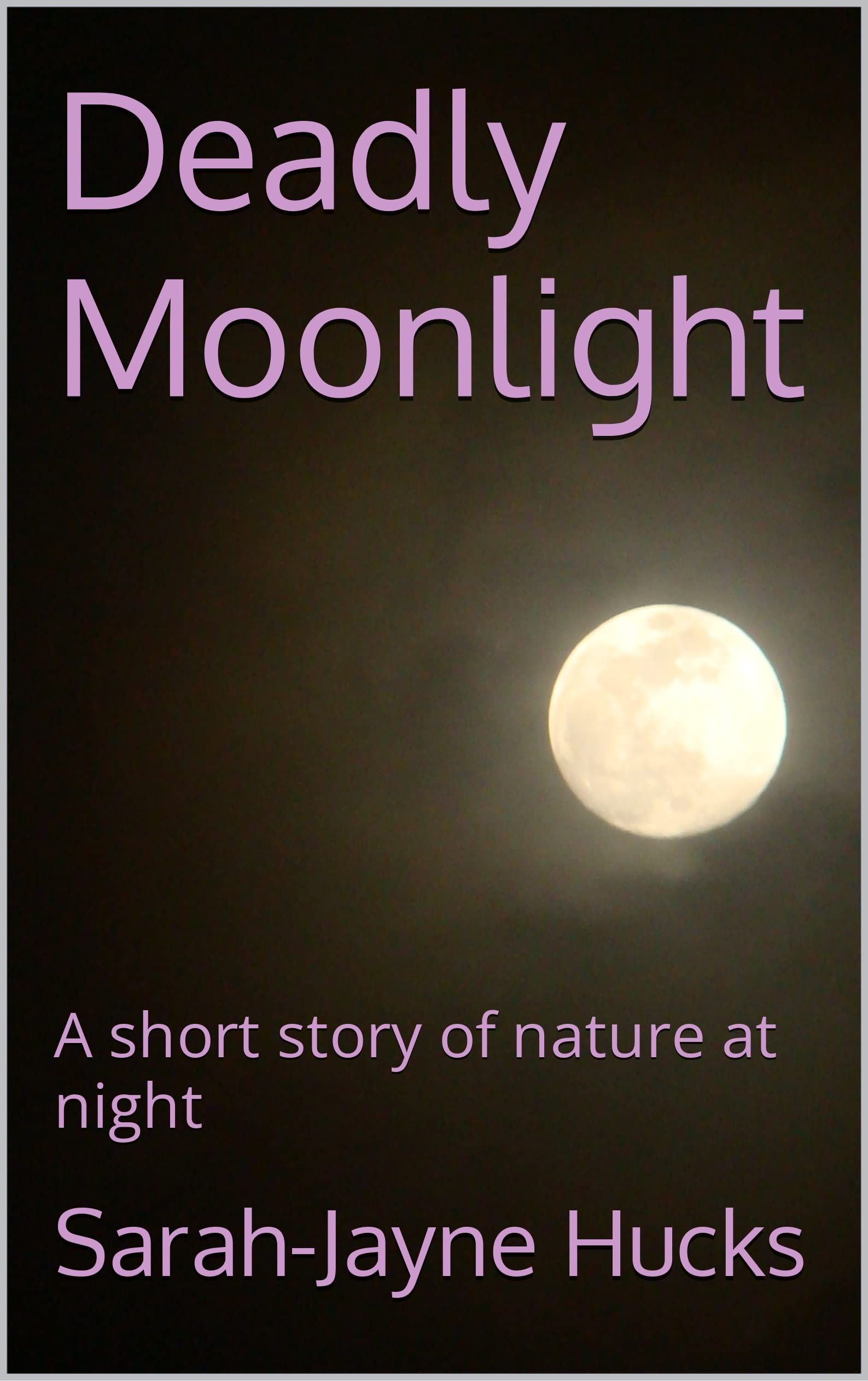 Deadly Moonlight: A short story of nature at night

Amazon.Com Rank: N/A

Click here to learn more or buy it now!