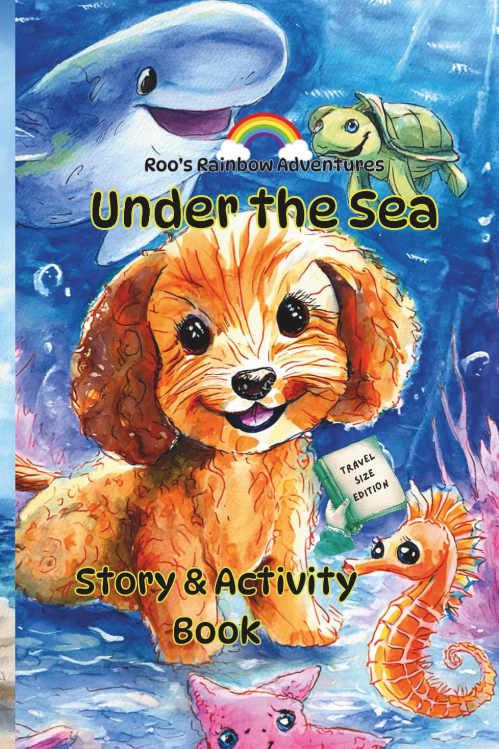 Roo's Rainbow Adventures under the Sea: Short Story and Activity Book (Travel Size Edition)
