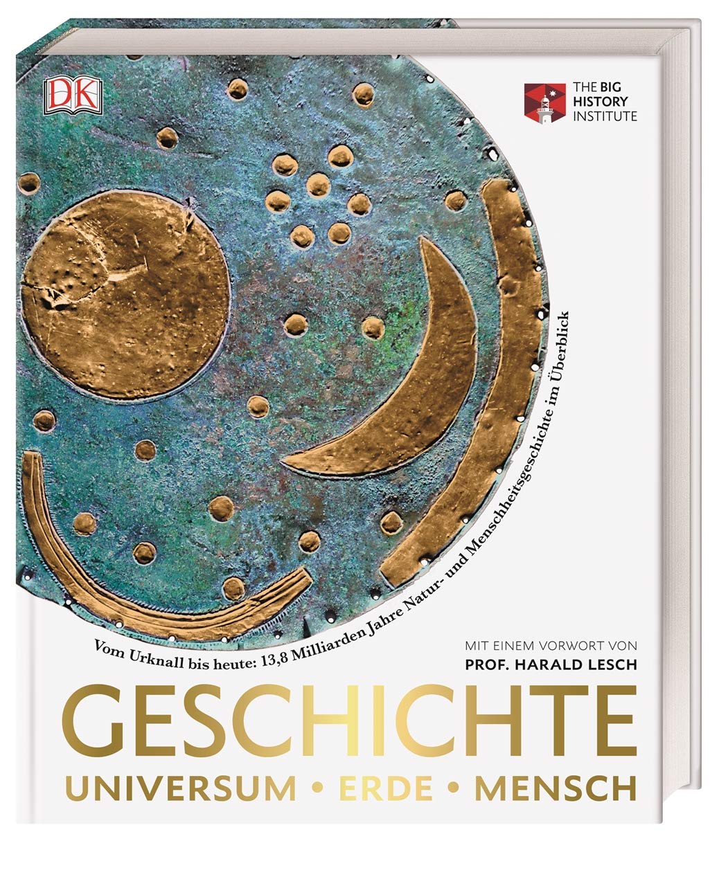 Geschichte. Universum - Erde - Mensch: Vom Urknall bis heute: 13,8 Milliarden Jahre Natur- und Menschheitsgeschichte im Überblick