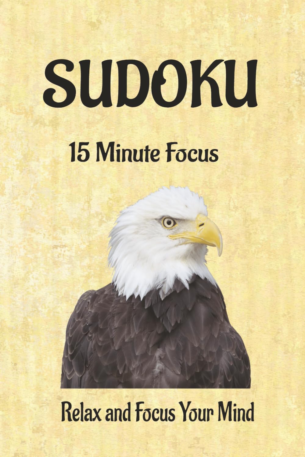 15 Minute Sudoku Puzzle Book: Sudoku Puzzles for Focus| Help Calm the Mind, Relax, and Focus | 6x9 inches, 111 Pages | 50+ Puzzles | Solutions Included