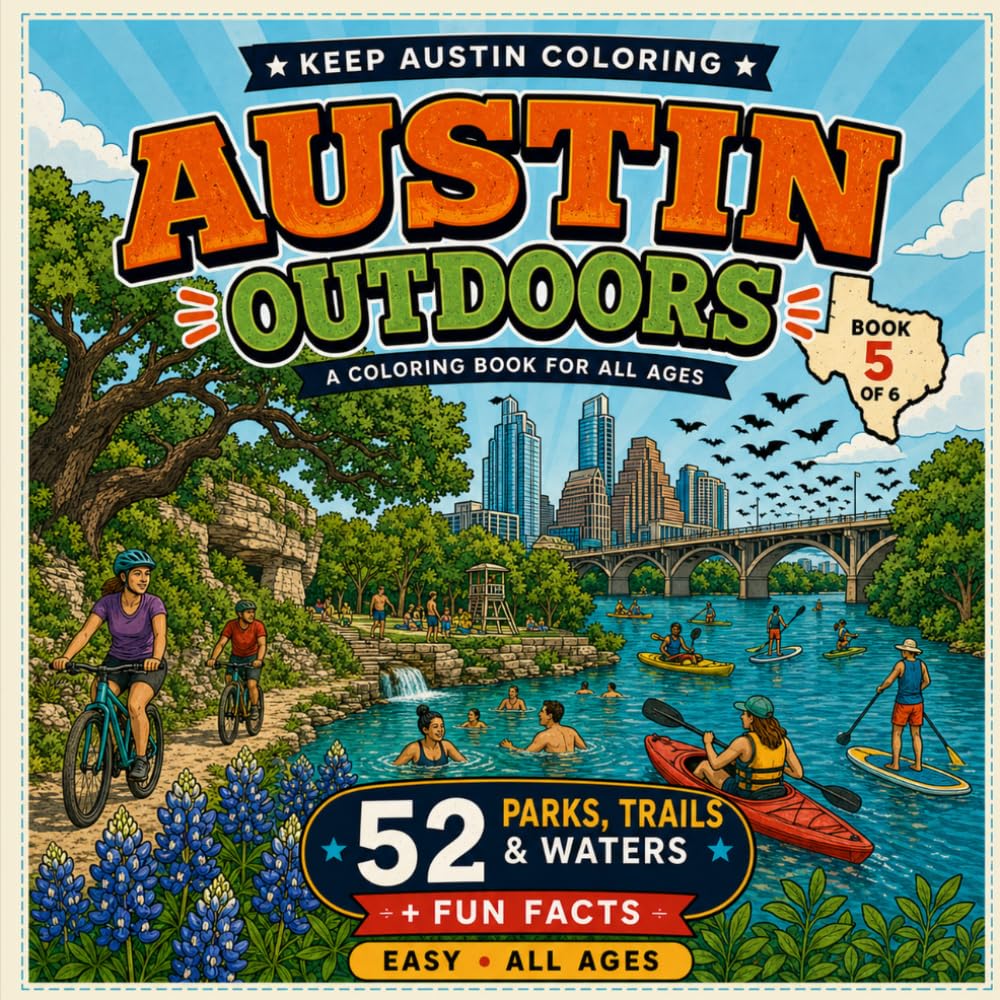 Austin Outdoors: A Coloring Book for All Ages — 52 Austin Scenes with Fun Facts (Keep Austin Coloring Book 5)