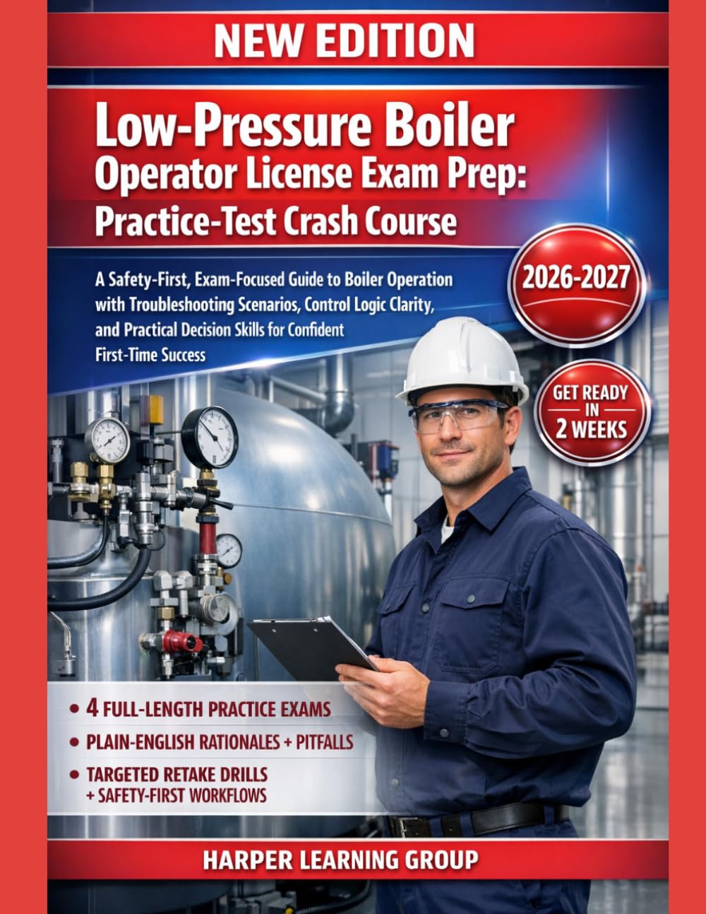 LOW-PRESSURE BOILER OPERATOR LICENSE EXAM PREP: EXAM-FOCUSED GUIDE WITH REALISTIC SCENARIOS, CONTROL LOGIC CLARITY, AND PRACTICAL DECISION SKILLS FOR FIRST-TIME SUCCESS