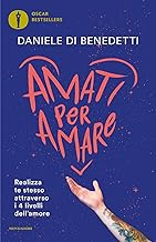 Amati per amare. Realizza te stesso attraverso i 4 livelli dell'amore